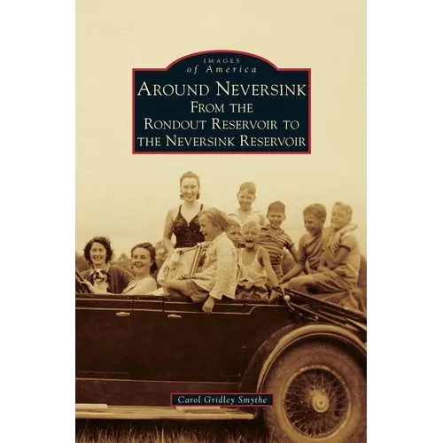 Around Neversink: From the Rondout Reservoir to the Neversink Reservoir - Hardcover