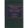 Children Surviving Persecution: An International Study of Trauma and Healing - Hardcover