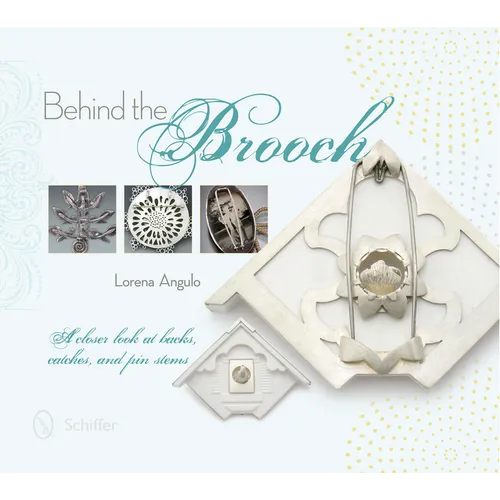 Behind the Brooch: A Closer Look at Backs, Catches, and Pin Stems - Hardcover