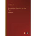 Birds and Bees, Sharp Eyes, and Other Papers: in large print - Paperback