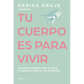 Tu Cuerpo Es Para Vivir: Cambia La Mirada Sobre Tu Físico Y Mejora Tu Relación Con La Comida / Your Body Is for Living - Paperback