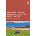 Embedding Spirituality and Religion in Social Work Practice: A Socially Just Approach - Paperback