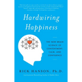 Hardwiring Happiness: The New Brain Science of Contentment, Calm, and Confidence - Paperback