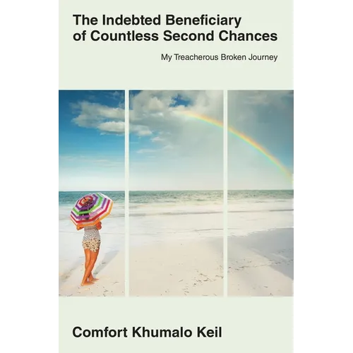 The Indebted Beneciary of Countless Second Chances: My Treacherous Broken Journey - Paperback