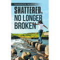 Shattered, No Longer Broken - Paperback