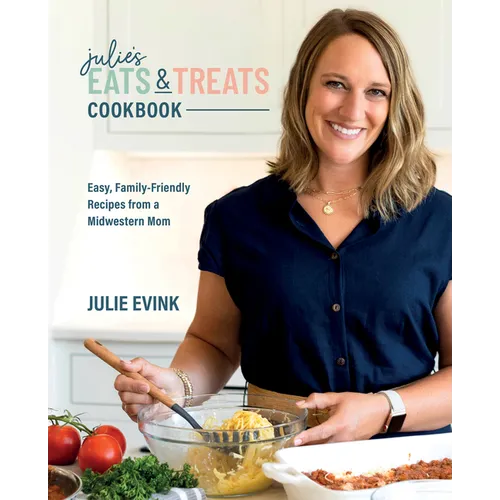 Julie's Eats & Treats Cookbook: Easy, Family-Friendly Recipes from a Midwestern Mom - Hardcover