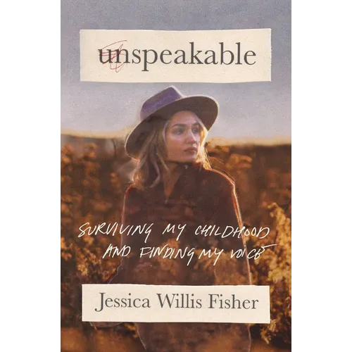 Unspeakable: Surviving My Childhood and Finding My Voice - Paperback