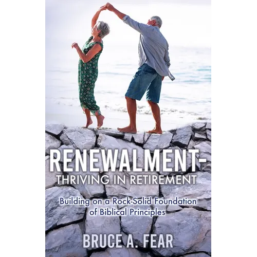 Renewalment - Thriving in Retirement: Building on a Rock-Solid Foundation of Biblical Principles - Paperback