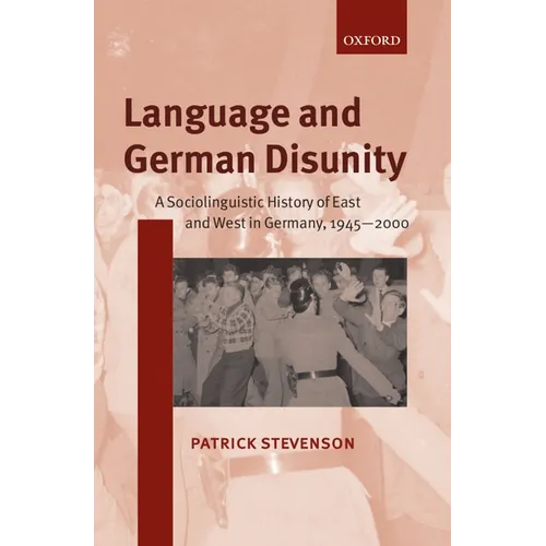 Language and German Disunity: A Sociolinguistic History of East and West in Germany, 1945-2000 - Paperback