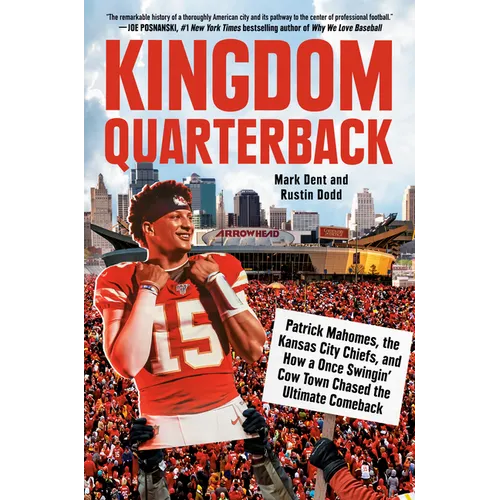 Kingdom Quarterback: Patrick Mahomes, the Kansas City Chiefs, and How a Once Swingin' Cow Town Chasedthe Ultimate Comeback - Hardcover