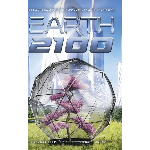 Earth 2100: 18 Captivating Visions of a Sci-Fi Future - Hardcover