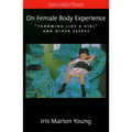 On Female Body Experience: Throwing Like a Girl and Other Essays - Paperback