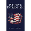 Positive Patriotism: Reigniting Our Love of Country - Hardcover