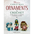 More Christmas Ornaments to Crochet: 36 New Designs to Celebrate a Handmade Holiday - Paperback
