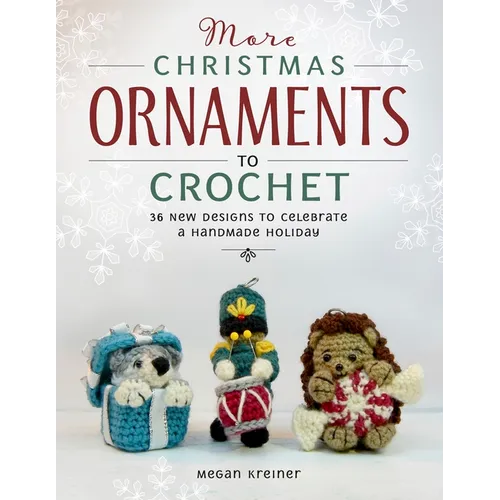 More Christmas Ornaments to Crochet: 36 New Designs to Celebrate a Handmade Holiday - Paperback