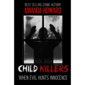 Child Killers: When Evil Hunts Innocence - Paperback