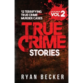 True Crime Stories Volume 2: 12 Terrifying True Crime Murder Cases - Paperback
