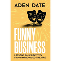 Funny Business: Lessons on Creativity from Improvised Theatre - Paperback