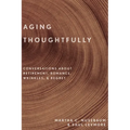 Aging Thoughtfully: Conversations about Retirement, Romance, Wrinkles, and Regret - Hardcover