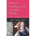Daniel's Prophecy of Seventy Weeks: Understanding Unfolding Events of the End-Time - Paperback
