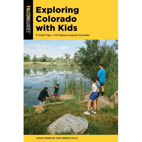 Exploring Colorado with Kids: 71 Field Trips + 142 Nature-Inspired Activities - Paperback