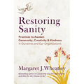 Restoring Sanity: Practices to Awaken Generosity, Creativity, and Kindness in Ourselves and Our Organizations - Paperback