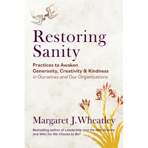 Restoring Sanity: Practices to Awaken Generosity, Creativity, and Kindness in Ourselves and Our Organizations - Paperback