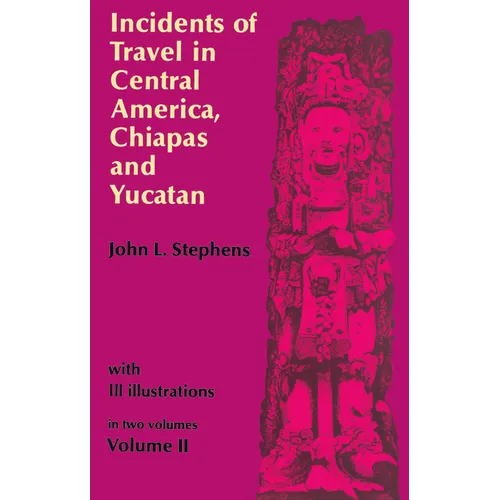 Incidents of Travel in Central America, Chiapas, and Yucatan, Vol. 2: Volume 2 - Paperback