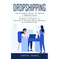 Dropshipping: The Ultimate Guide to Create a Dropshipping (Discover the Secrets to Building a Thriving Online Business With Dropshipping) - Paperback