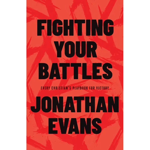 Fighting Your Battles: Every Christian's Playbook for Victory - Paperback
