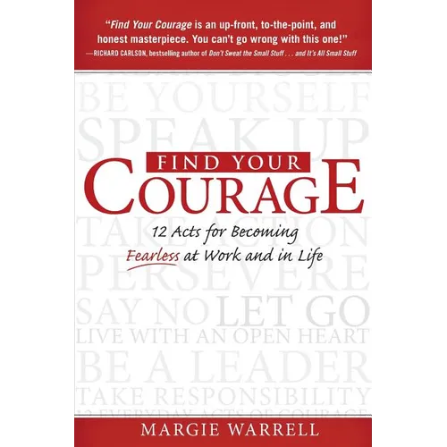Find Your Courage: 12 Acts for Becoming Fearless at Work and in Life - Paperback