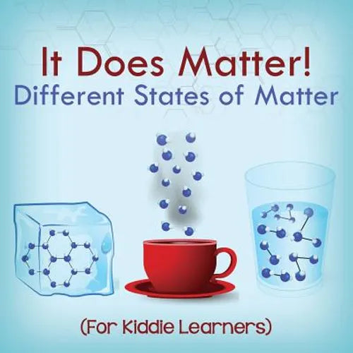 It Does Matter!: Different States of Matter (For Kiddie Learners) - Paperback