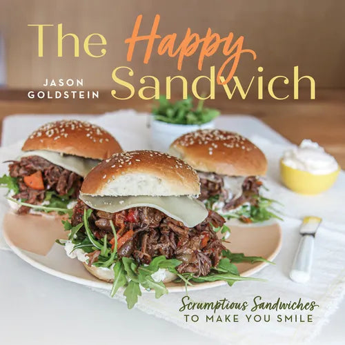 The Happy Sandwich: Scrumptious Sandwiches to Make You Smile - Hardcover