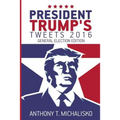 President Trump's Tweets 2016: General Election Edition - Paperback