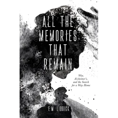 All the Memories That Remain: War, Alzheimer's, and the Search for a Way Home - Paperback