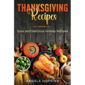 Thanksgiving Recipes: Easy and Delicious Holiday Recipes - Paperback