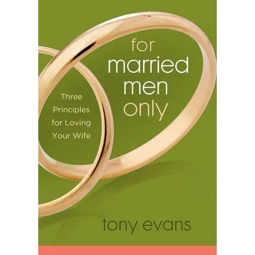 For Married Men Only: Three Principles for Loving Your Wife - Paperback