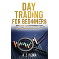 Day Trading for Beginners: Make Winning Trades Using Simple and Proven Trading Strategies in the Financial Markets Today with Zero Trading Experience - Hardcover
