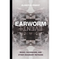 Earworm and Event: Music, Daydreams, and Other Imaginary Refrains - Paperback