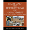 Dairy Calf and Heifer Feeding and Management: Some Key Concepts and Practices - Paperback
