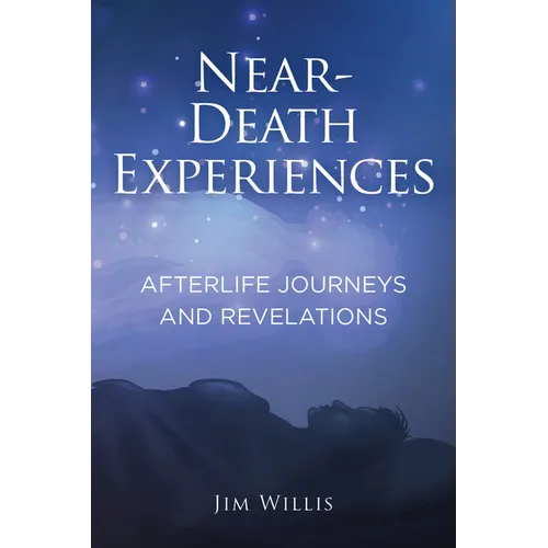 Near-Death Experiences: Afterlife Journeys and Revelations - Paperback