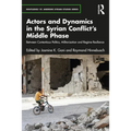 Actors and Dynamics in the Syrian Conflict's Middle Phase: Between Contentious Politics, Militarization and Regime Resilience - Paperback