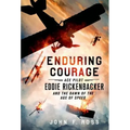 Enduring Courage: Ace Pilot Eddie Rickenbacker and the Dawn of th - Paperback
