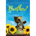 Have You Seen My Brother?: Discovering That God Is Good Even in a Tragedy - Paperback