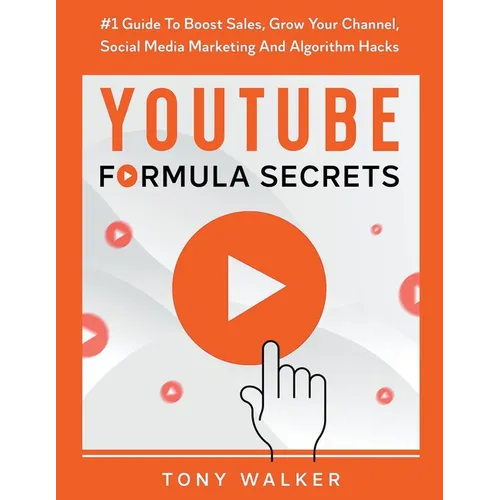 YouTube Formula Secrets #1 Guide To Boost Sales, Grow Your Channel, Social Media Marketing And Algorithm Hacks - Paperback