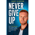 Never Give Up: How to beat depression with confidence, goals, and thinking. Becoming an awesome human being - Paperback