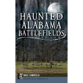 Haunted Alabama Battlefields - Hardcover