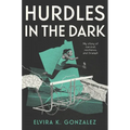 Hurdles in the Dark: My Story of Survival, Resilience, and Triumph - Hardcover
