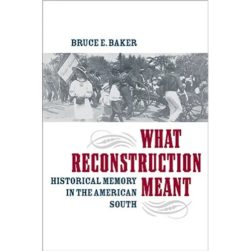 What Reconstruction Meant: Historical Memory in the American South - Paperback