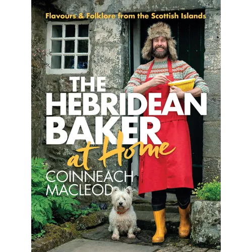 The Hebridean Baker: At Home: Flavors & Folklore from the Scottish Islands - Hardcover